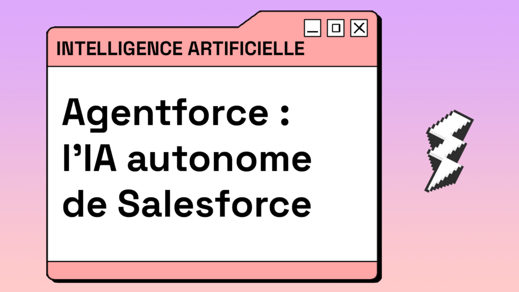 Agentforce : l’IA autonome de Salesforce