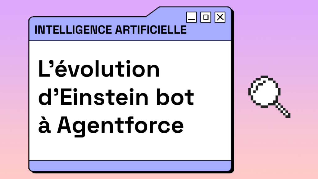 L’évolution de l’IA chez Salesforce : d’Einstein Bot à Agentforce